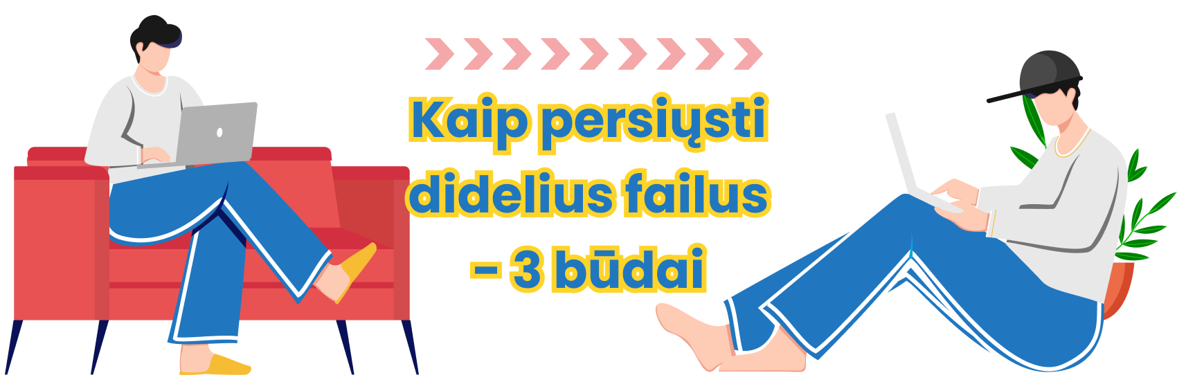 Kaip persiųsti didelį failą – 3 populiariausi būdai