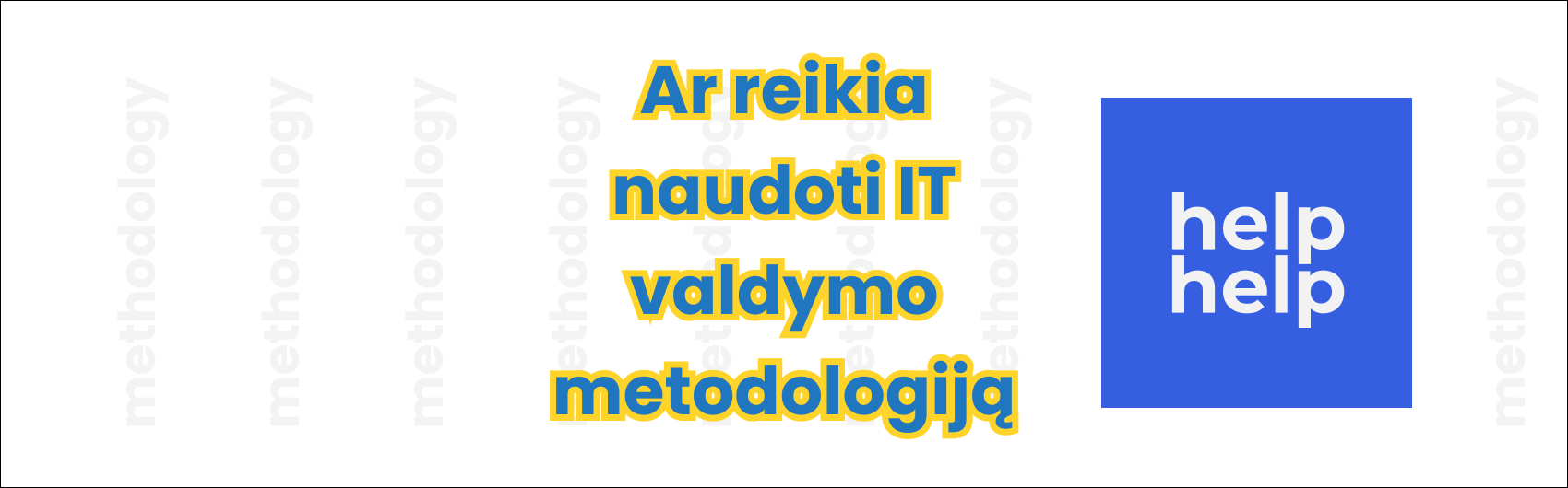 Ar įmonėms reikia naudoti IT valdymo metodologiją ir kodėl?